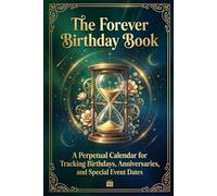 The Forever Birthday Book: A Perpetual Calendar for Tracking Birthdays, Anniversaries, and Special Event Dates