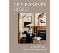 The Forever Home: Classic, Clever Design to Help You Put Down Roots