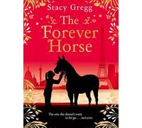 The Forever Horse: A Beautiful Children’s Novel Set in the Heart of Paris