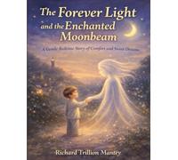 The Forever Light And The Enchanted Moonbeam: A Gentle Bedtime Story Of Comfort And Sweet Dreams