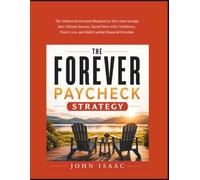 The Forever Paycheck Strategy: The Modern Retirement Blueprint to Turn Your Savings into Lifetime Income, Spend More with Confidence, Worry Less, and Build Lasting Financial Freedom