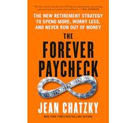 The Forever Paycheck: The New Retirement Strategy to Spend More, Worry Less, and Never Run Out of Money