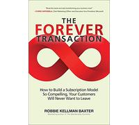 The Forever Transaction: How to Build a Subscription Model So Compelling, Your Customers Will Never Want to Leave (BUSINESS BOOKS)