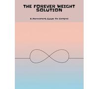 The Forever Weight Solution: A Permanent Guide To Control