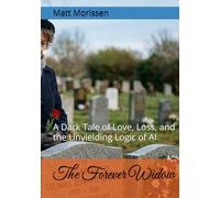 The Forever Widow: A Dark Tale of Love, Loss, and the Unyielding Logic of AI