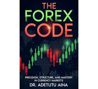 The Forex Code: Precision, Structure, and Mastery in Currency Markets