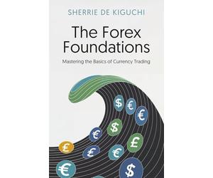 The Forex Foundations: Mastering the Basics of Currency Trading