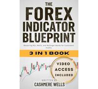 The Forex Indicator Blueprint: [3 in 1] Mastering RSI, MACD, and Bollinger Bands for Consistent Profits