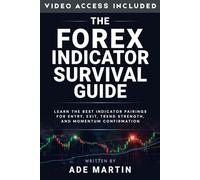The Forex Indicator Survival Guide: Learn the best indicator pairings for entry, exit, trend strength, and momentum confirmation