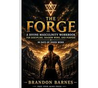 THE FORGE: A Divine Masculinity Workbook for Discipline, Shadow Work, and Purpose