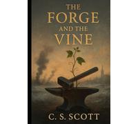The Forge and The Vine: When Empires Burn, Families Endure, 1806-1815 (Lives Forged in History)