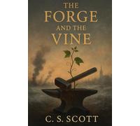 The Forge and The Vine: When Empires Burn, Families Endure, 1806-1815 (Lives Forged in History)