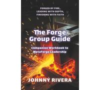 The Forge Group Guide: Companion Workbook to MetaForge Leadership