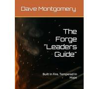 The Forge "Leaders Guide": Built In Fire. Tempered In Hope