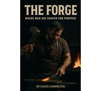 The Forge: WHERE MEN ARE SHAPED FOR PURPOSE