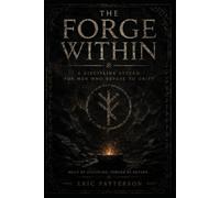 The Forge Within: A Philosophy of Discipline, Purpose, and Becoming