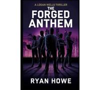 The Forged Anthem (A Logan Wells Thriller)
