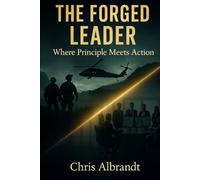 The Forged Leader: Where Principle Meets Action
