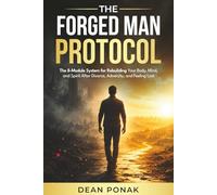 The Forged Man Protocol: The 8-Module System for Rebuilding Your Body, Mind, and Spirit After Divorce, Adversity, and Feeling Lost