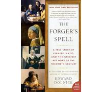 The Forger's Spell: A True Story of Vermeer, Nazis, and the Greatest Art Hoax of the Twentieth Century (P.S.)