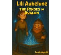 The Forges of Avalon: 2 (Lili Aubelune The dragon of Broceliande)