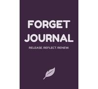 The Forget Journal: A Minimalist Notebook for Emotional Release and Letting Go | 6x9 inches Black and White 100 pages
