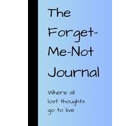 The Forget-Me-Not Journal: Where all lost thoughts go to live