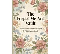 The Forget-Me-Not Vault: Secure Internet Password Keeper and Website Logbook for Seniors | Alphabetical Offline Web Login Tracker & Notebook Diary - 6x9, 120 Pages
