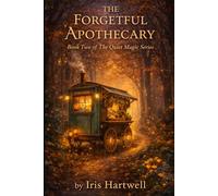 The Forgetful Apothecary: A Cozy Fantasy Novel of Wayward Magic, Healing, and Found Family (The Quiet Magic Series)