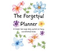 The Forgetful Planner: 90-Day Edition: A simple two-day daily system for busy, overwhelmed minds