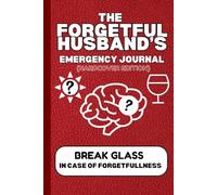 The Forgetfull Husband's Emergency Journal ( Hardcover Edition): A Hardcover Edition Packed with Life-Saving Reminders (and Marriage-Saving ... (So You Won’t Forget Where You Put It!)