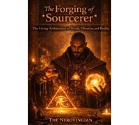The Forging Of The Sourcerer: The Living Architecture of Words, Vibration, and Reality (THE SOURCERER TRILOGY)