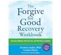 The Forgive for Good Recovery Workbook: Overcome Addiction, Heal Your Past, and Find Peace in Sobriety