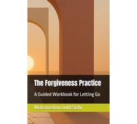 The Forgiveness Practice: A Guided Workbook for Letting Go