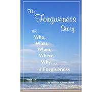 The Forgiveness Story: the Who, What, When, Where, Why of Forgiveness