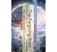 The Forgiving Brain: How Letting Go Heals Us and Our World (Christian Living)
