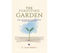 The Forgiving Garden: An Easy, Low-Stress Guide to Growing Through the Seasons in the Gulf South