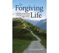 The Forgiving Life: A Pathway to Overcoming Resentment and Creating a Legacy of Love (APA LifeTools Series)