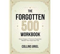 The Forgotten 500 Workbook: Ensure Gregory. A. Freeman's Perspective Maintain Their Impact Over Time