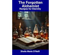 The Forgotten Alchemist: Recipes for Eternity