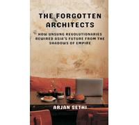 The Forgotten Architects: How Unsung Revolutionaries Rewired Asia’s Future from the Shadows of Empire