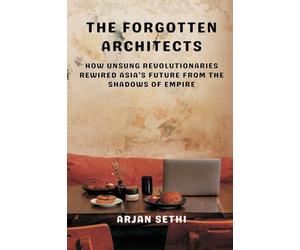 The Forgotten Architects: How Unsung Revolutionaries Rewired Asia’s Future from the Shadows of Empire