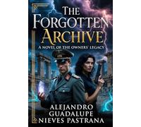 The Forgotten Archive A Novel of the Owners’ Legacy (The Forgotten Owners of Earth)