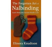 The Forgotten Art of Nalbinding Learn About this Ancient Needle Craft