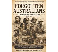 The Forgotten Australians Collection Book Two by Livingstone Publishing: True Stories of Explorers, Pioneers, and Overlooked People Who Helped Shape Australia