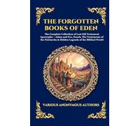 The Forgotten Books of Eden: The Complete Collection of Lost Old Testament Apocrypha - Adam and Eve, Enoch, The Testaments of the Patriarchs & Hidden ... 182 (Library of Alexandria - Esoteric)