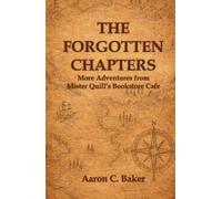 The Forgotten Chapters: Book 2 - 25 Short Stories Novel in Stories - More Adventures from Mister Quill's Bookstore Cafe