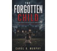 The Forgotten Child: A Dark Family Psychological Thriller of Buried Secrets and Deadly Lies (The Midnight Secrets Collection: Standalone Psychological ... Dark Secrets and Unforgettable Endings)