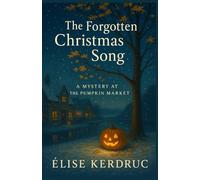 The Forgotten Christmas Song: A Mystery at the Pumpkin Market Perfect for readers who love cosy mysteries with a hint of magic.