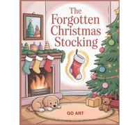 The Forgotten Christmas Stocking: A Heartwarming Christmas Picture Book About Feeling Special and Never Forgotten - A Gentle Christmas Bedtime Story About Love and Traditions for Ages 3-8